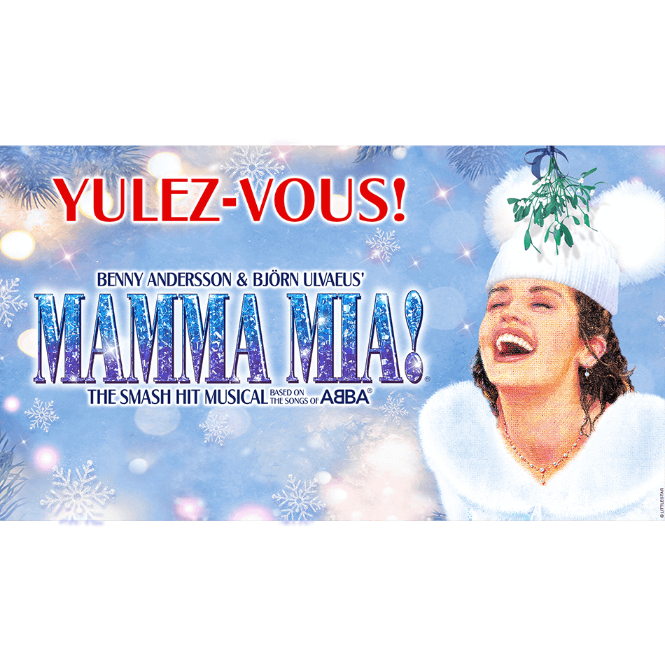 TREAT YOUR SPECIAL SOMEONE WITH TICKETS TO MAMMA MIA!